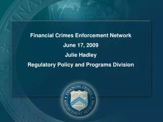 Financial Crimes Enforcement Network June 17, 2009 Julie Hadley