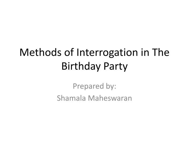 methods of interrogation in the birthday party