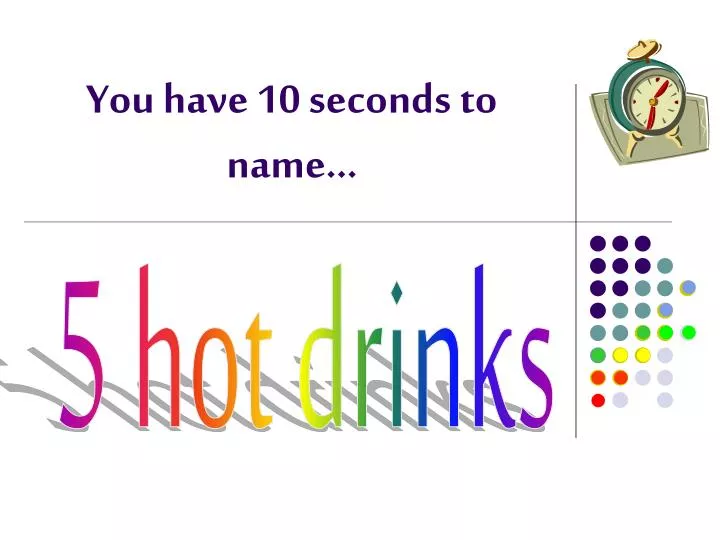 you have 10 seconds to name