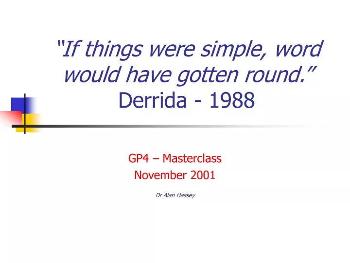 if things were simple word would have gotten round derrida 1988