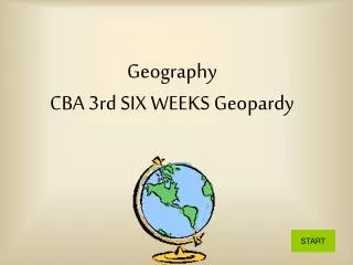Geography CBA 3rd SIX WEEKS Geopardy