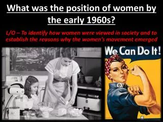 What was the position of women by the early 1960s?