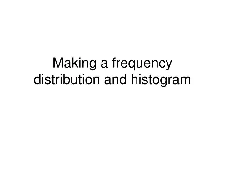making a frequency distribution and histogram