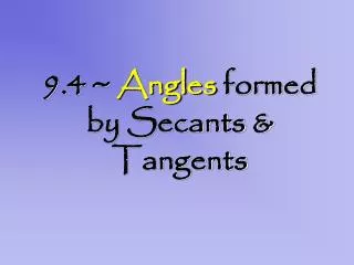 9.4 ~ Angles formed by Secants &amp; Tangents