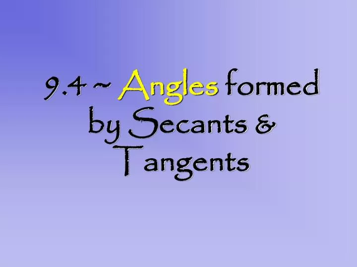 9 4 angles formed by secants tangents
