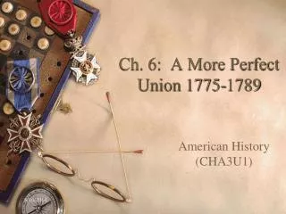 Ch. 6: A More Perfect Union 1775-1789