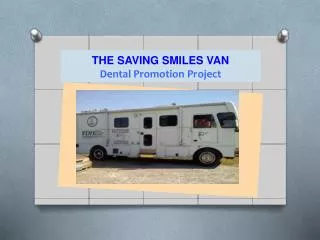 THE SAVING SMILES VAN Dental Promotion Project
