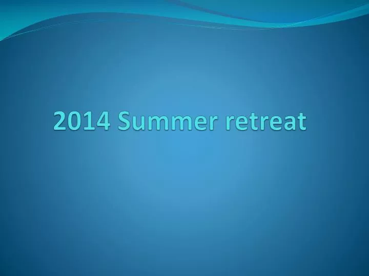 2014 summer retreat