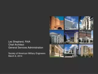 Les Shepherd, FAIA Chief Architect General Services Administration
