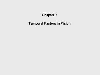 Five Parts to this Chapter Temporal Acuity (critical flicker frequency [CFF])