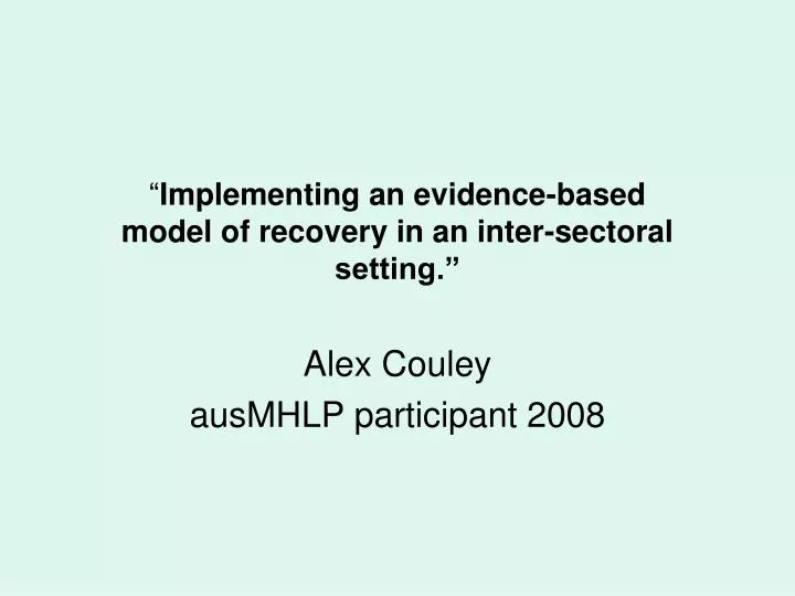 implementing an evidence based model of recovery in an inter sectoral setting