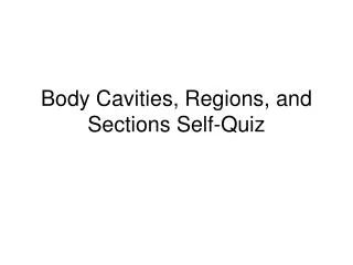 Body Cavities, Regions, and Sections Self-Quiz