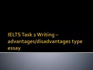 IELTS Task 2 Writing – advantages/disadvantages type essay