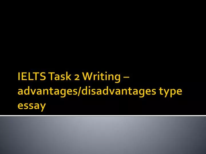 ielts task 2 writing advantages disadvantages type essay