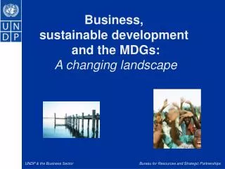 Business, sustainable development and the MDGs: A changing landscape