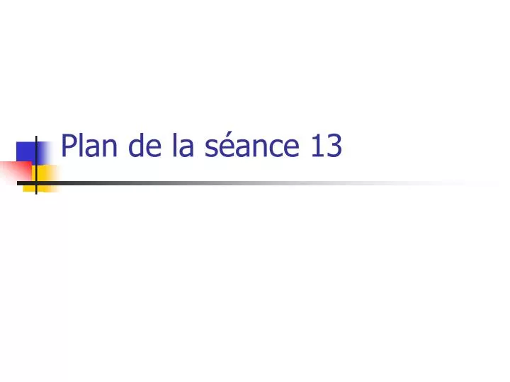 plan de la s ance 13