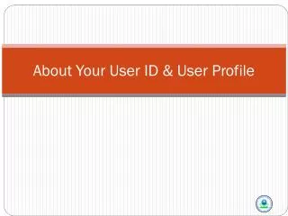 About Your User ID &amp; User Profile