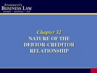 Chapter 32 NATURE OF THE DEBTOR-CREDITOR RELATIONSHIP