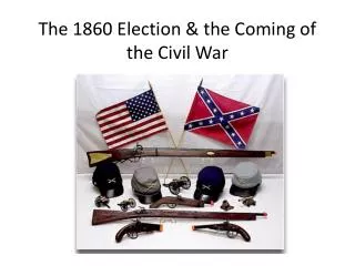 The 1860 Election &amp; the Coming of the Civil War