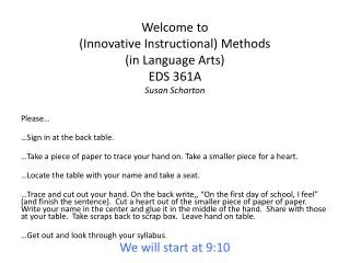 Welcome to (Innovative Instructional) Methods (in Language Arts) EDS 361A Susan Scharton