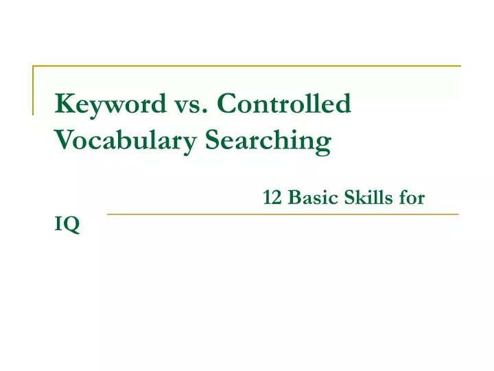 keyword vs controlled vocabulary searching 12 basic skills for iq