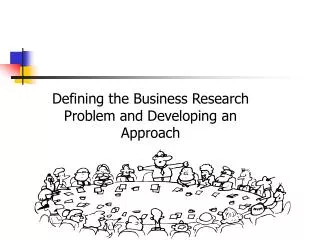 Defining the Business Research Problem and Developing an Approach