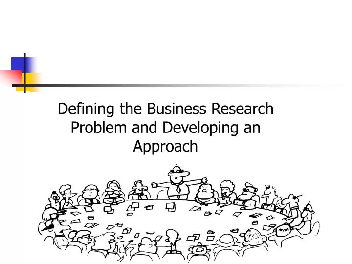 defining the business research problem and developing an approach