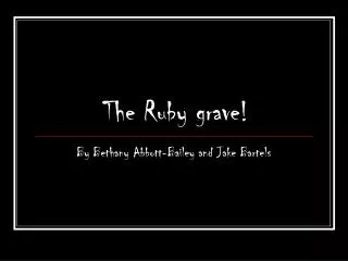 The Ruby grave!