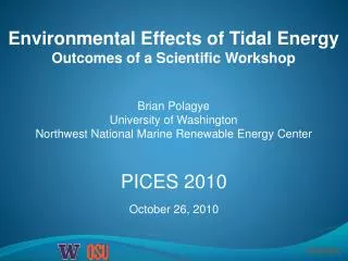Environmental Effects of Tidal Energy Outcomes of a Scientific Workshop Brian Polagye