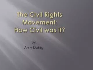 The Civil Rights Movement: How Civil was it?