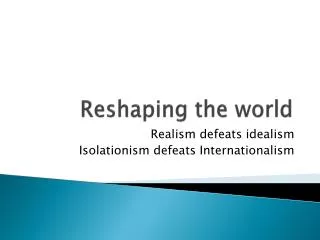 Reshaping the world