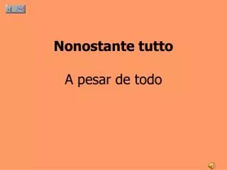 nonostante tutto a pesar de todo