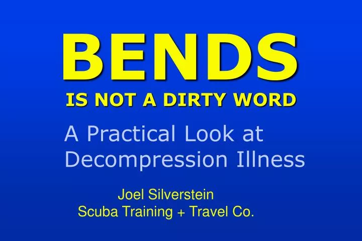 bends is not a dirty word