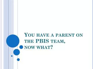 You have a parent on the PBIS team, now what?