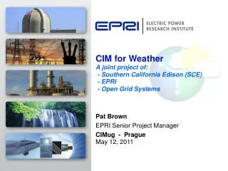 Pat Brown EPRI Senior Project Manager CIMug - Prague May 12, 2011