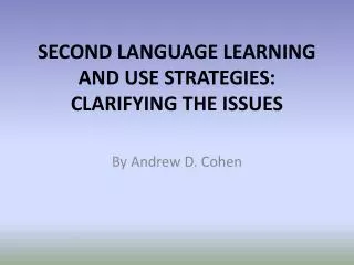 SECOND LANGUAGE LEARNING AND USE STRATEGIES: CLARIFYING THE ISSUES