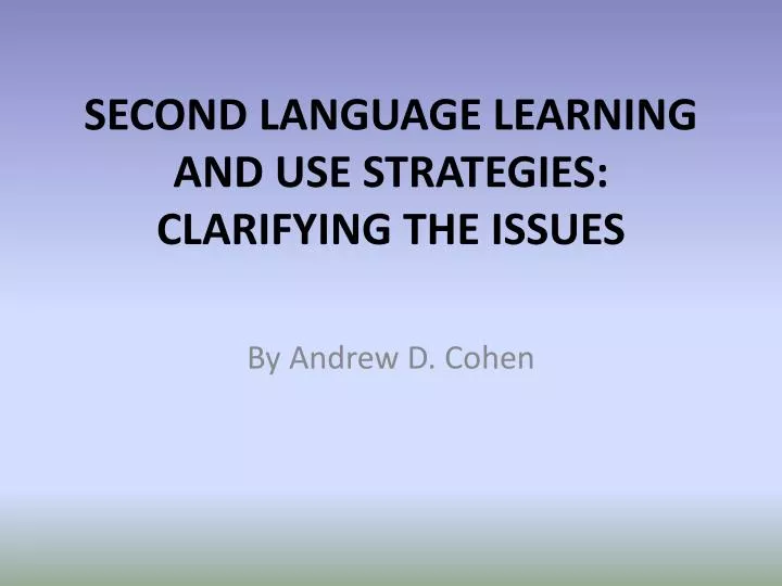 second language learning and use strategies clarifying the issues
