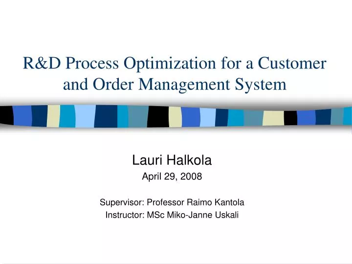 r d process optimization for a customer and order management system