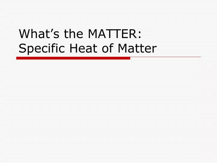 what s the matter specific heat of matter