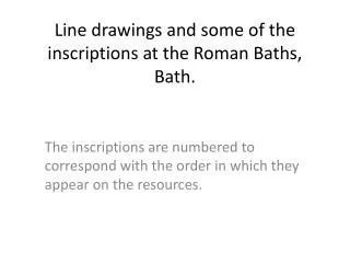 Line drawings and some of the inscriptions at the Roman Baths, Bath.