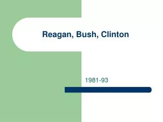 Reagan, Bush, Clinton