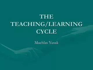 THE TEACHING/LEARNING CYCLE