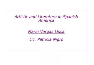 Artistic and Literature in Spanish America Mario Vargas Llosa Lic. Patricia Nigro