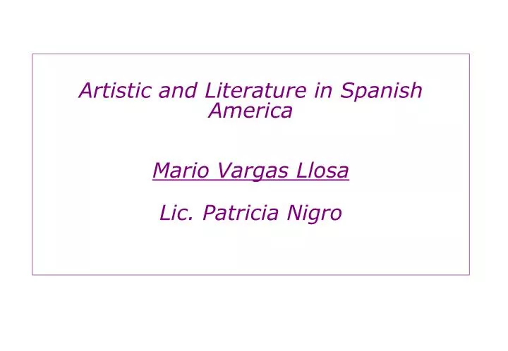 artistic and literature in spanish america mario vargas llosa lic patricia nigro