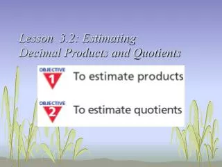 Lesson 3.2: Estimating Decimal Products and Quotients