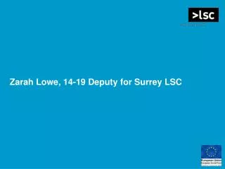 Zarah Lowe, 14-19 Deputy for Surrey LSC