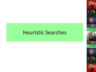 Heuristic Searches