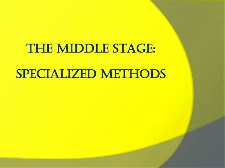 the middle stage specialized methods