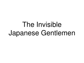 The Invisible Japanese Gentlemen