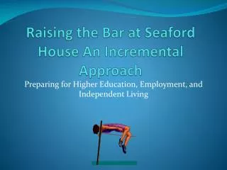Raising the Bar at Seaford House An Incremental Approach